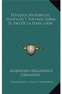 Estudios Historicos, Politicos y Sociales Sobre El Rio de La Plata (1854)