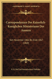 Correspondenzen Des Kaiserlich-Koniglichen Ministeriums Des Aussern