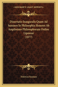 Dissertatio Inauguralis Quam Ad Summos In Philosophia Honores Ab Amplissimo Philosophorum Ordine Lipsiensi (1877)