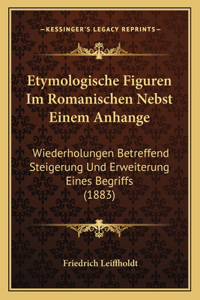 Etymologische Figuren Im Romanischen Nebst Einem Anhange