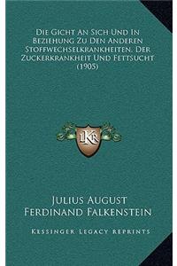 Die Gicht An Sich Und In Beziehung Zu Den Anderen Stoffwechselkrankheiten, Der Zuckerkrankheit Und Fettsucht (1905)