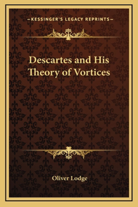 Descartes and His Theory of Vortices
