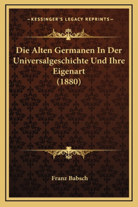 Die Alten Germanen In Der Universalgeschichte Und Ihre Eigenart (1880)