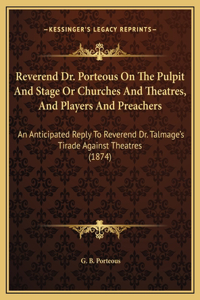 Reverend Dr. Porteous On The Pulpit And Stage Or Churches And Theatres, And Players And Preachers