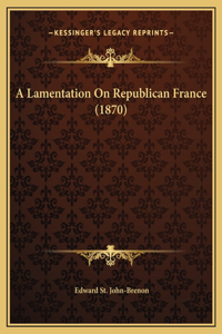 A Lamentation On Republican France (1870)