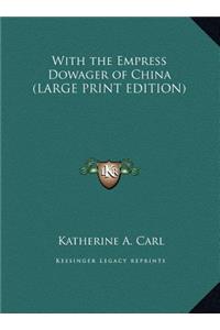 With the Empress Dowager of China (LARGE PRINT EDITION)