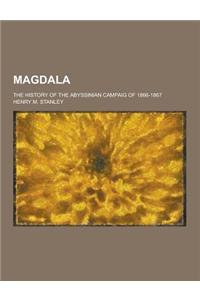 Magdala; The History of the Abyssinian Campaig of 1866-1867