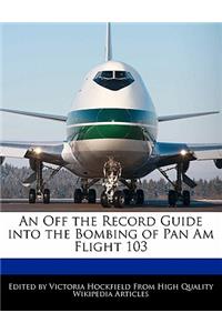 An Off the Record Guide Into the Bombing of Pan Am Flight 103