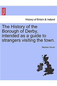 The History of the Borough of Derby, Intended as a Guide to Strangers Visiting the Town.