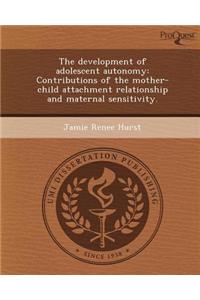 The Development of Adolescent Autonomy: Contributions of the Mother-Child Attachment Relationship and Maternal Sensitivity