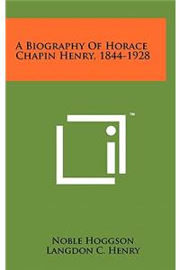 Biography of Horace Chapin Henry, 1844-1928