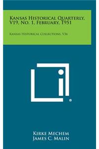 Kansas Historical Quarterly, V19, No. 1, February, 1951