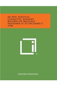 Ad Hoc Political Committee, Summary Records of Meetings, November 16 to December 9, 1948