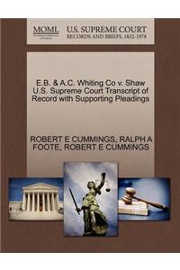 E.B. & A.C. Whiting Co V. Shaw U.S. Supreme Court Transcript of Record with Supporting Pleadings