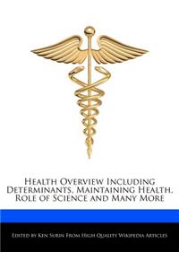 Health Overview Including Determinants, Maintaining Health, Role of Science and Many More