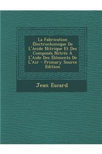 La Fabrication Electrochimique de L'Acide Nitrique Et Des Composes Nitres A L'Aide Des Elements de L'Air
