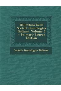 Bollettino Della Societa Sismologica Italiana, Volume 8