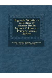 Rig-Veda Sanhita: A Collection of Ancient Hindu Hymns Volume 4