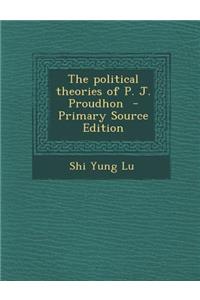 The Political Theories of P. J. Proudhon