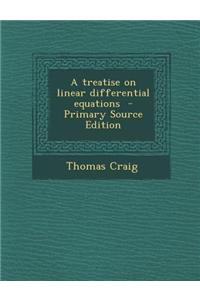 A Treatise on Linear Differential Equations