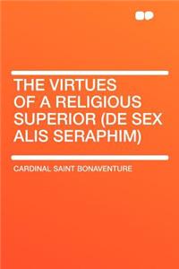 The Virtues of a Religious Superior (de Sex Alis Seraphim)