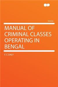 Manual of Criminal Classes Operating in Bengal