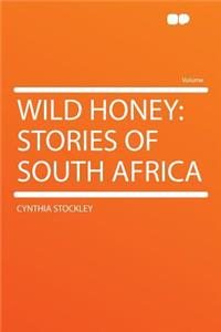 Wild Honey: Stories of South Africa