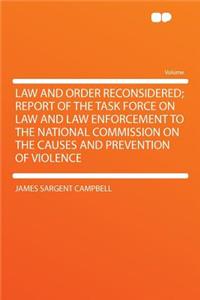 Law and Order Reconsidered; Report of the Task Force on Law and Law Enforcement to the National Commission on the Causes and Prevention of Violence