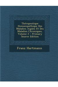 Therapeutique Homoeopathique Des Maladies Aigues Et Des Maladies Chroniques, Volume 2