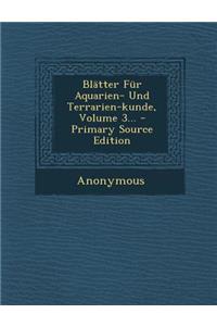 Blatter Fur Aquarien- Und Terrarien-Kunde, Volume 3... - Primary Source Edition