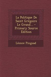 La Politique De Saint Grégoire Le Grand...