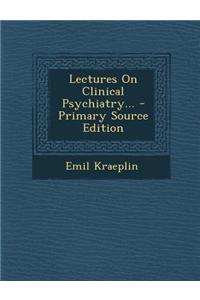 Lectures on Clinical Psychiatry...