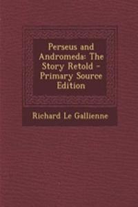 Perseus and Andromeda: The Story Retold - Primary Source Edition