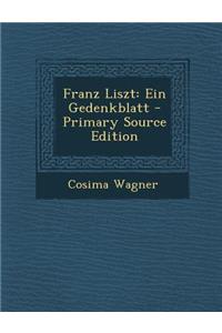 Franz Liszt: Ein Gedenkblatt - Primary Source Edition