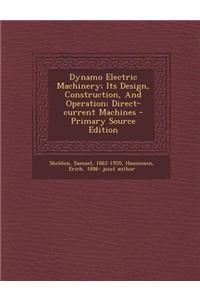 Dynamo Electric Machinery; Its Design, Construction, and Operation; Direct-Current Machines - Primary Source Edition