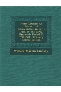 Notae Latinae: An Account of Abbreviation in Latin Mss. of the Early Minuscule Period (C. 700-850) - Primary Source Edition