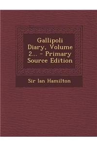 Gallipoli Diary, Volume 2... - Primary Source Edition