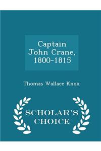 Captain John Crane, 1800-1815 - Scholar's Choice Edition