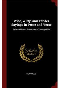 Wise, Witty, and Tender Sayings in Prose and Verse