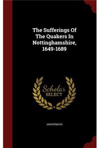 The Sufferings Of The Quakers In Nottinghamshire, 1649-1689