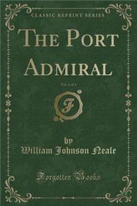 The Port Admiral, Vol. 1 of 3 (Classic Reprint)