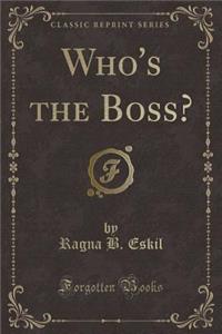 Who's the Boss? (Classic Reprint)