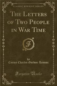 The Letters of Two People in War Time (Classic Reprint)