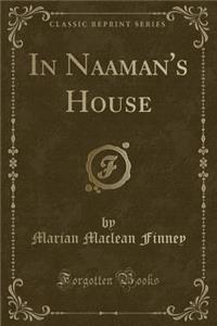 In Naaman's House (Classic Reprint)