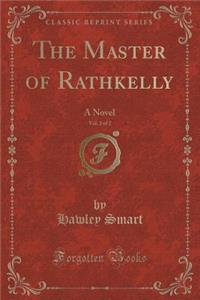 The Master of Rathkelly, Vol. 2 of 2: A Novel (Classic Reprint)