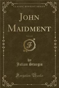 John Maidment, Vol. 1 of 2 (Classic Reprint)