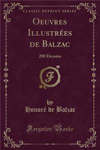 Oeuvres IllustrÃ©es de Balzac: 200 Dessins (Classic Reprint)