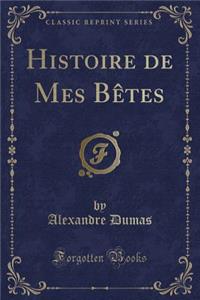 Histoire de Mes Bï¿½tes (Classic Reprint)