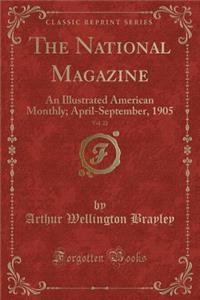 The National Magazine, Vol. 22: An Illustrated American Monthly; April-September, 1905 (Classic Reprint)