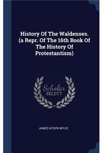 History Of The Waldenses. (a Repr. Of The 16th Book Of The History Of Protestantism)